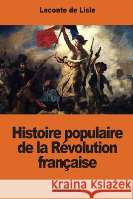 Histoire populaire de la Révolution française De Lisle, LeConte 9781540866561 Createspace Independent Publishing Platform - książka