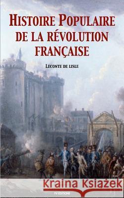 Histoire populaire de la Révolution Française De Lisle, LeConte 9781542726092 Createspace Independent Publishing Platform - książka