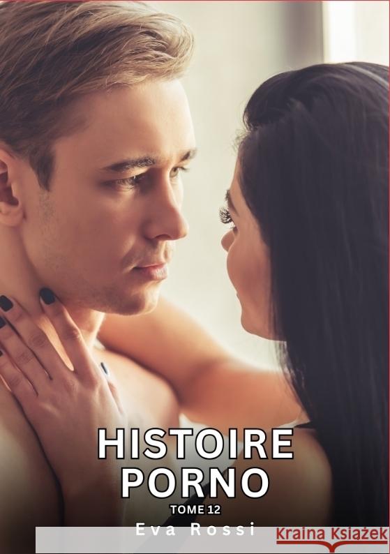 Histoire Porno. Tome 12 Rossi, Eva 9783384420695 Eva Rossi - książka