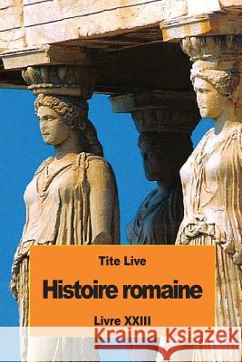 Histoire romaine: Livre XXIII Nisard, Desire 9781536947281 Createspace Independent Publishing Platform - książka