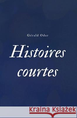 Histoires courtes tome I: recueil de nouvelles G?rald Odar 9782958958077 Gerald Odar - książka