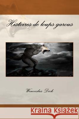 Histoires de loups garous Dick, Wenceslas Eugene 9781518715822 Createspace - książka