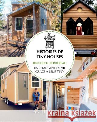 Histoires de Tiny Houses: Ils changent de vie grâce à leur Tiny Perdereau, Benedicte 9781539416319 Createspace Independent Publishing Platform - książka