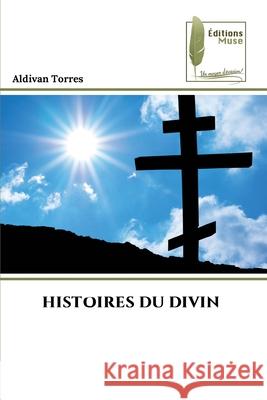 HISTOIRES DU DIVIN Torres, Aldivan 9786208852627 Éditions Muse - książka
