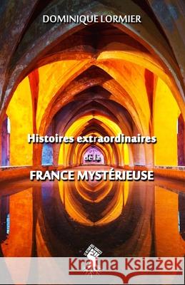 Histoires extraordinaires de la France mystérieuse Dominique Lormier 9781913057824 Le Retour Aux Sources - książka