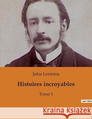 Histoires incroyables: Tome 1 Jules Lermina   9791041932139 Culturea - książka