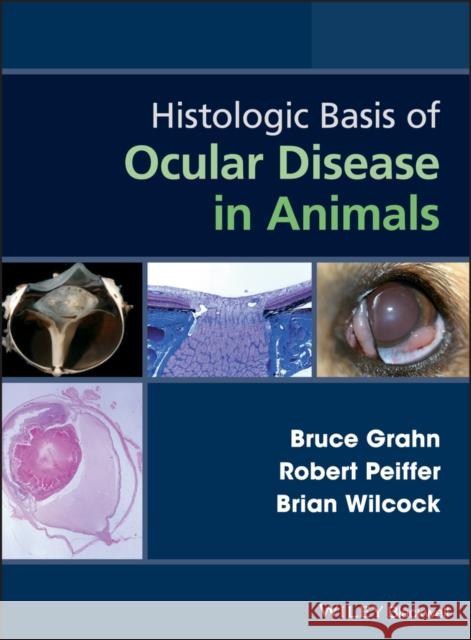 Histologic Basis of Ocular Disease in Animals Bruce Grahn Robert Peiffer Brian Wilcock 9781118388778 Wiley-Blackwell - książka