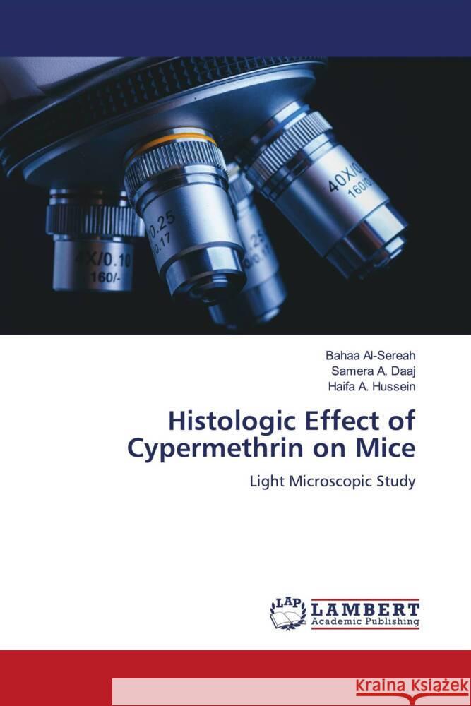 Histologic Effect of Cypermethrin on Mice Al-Sereah, Bahaa, A. Daaj, Samera, A. Hussein, Haifa 9786204750620 LAP Lambert Academic Publishing - książka