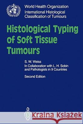 Histological Typing of Soft Tissue Tumours Sharon W. Weiss 9783540567943 SPRINGER-VERLAG BERLIN AND HEIDELBERG GMBH &  - książka