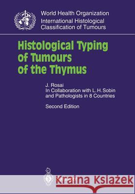 Histological Typing of Tumours of the Thymus Juan Rosai Leslie H. Sobin L. H. Sobin 9783540657316 Springer - książka
