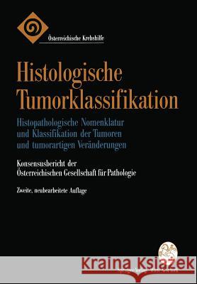 Histologische Tumorklassifikation: Histopathologische Nomenklatur Und Klassifikation Der Tumoren Und Tumorartigen Veränderungen Österreichische Gesellschaft Für Patholo 9783211825372 Springer - książka