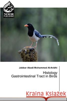 Histology Gastrointestinal Tract in Birds Jabbar Abadi Mohammed Al-Aridhi 9786200781666 Noor Publishing - książka