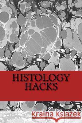 Histology Hacks Michael Backhus 9781979731775 Createspace Independent Publishing Platform - książka