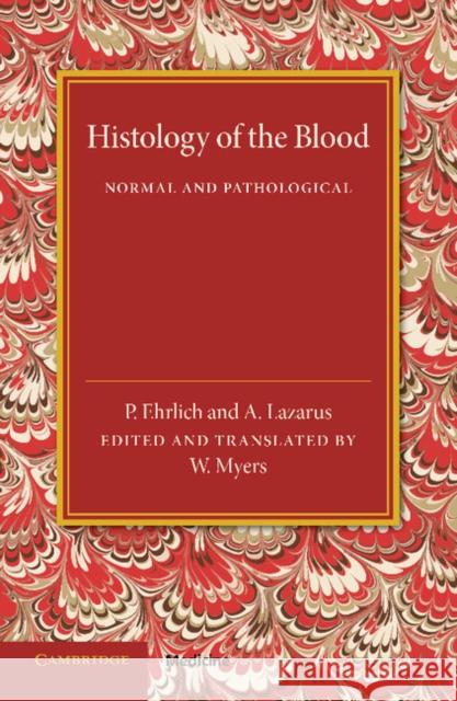 Histology of the Blood: Normal and Pathological P. Ehrlich A. Lazarus W. Myers 9781107450868 Cambridge University Press - książka