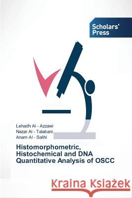Histomorphometric, Histochemical and DNA Quantitative Analysis of OSCC Al -. Azzawi Lehadh                      Al -. Talabani Nazar                     Al -. Salihi Anam 9783639767858 Scholars' Press - książka