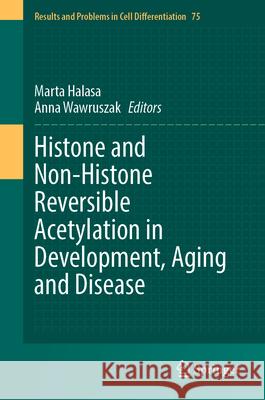 Histone and Non-Histone Reversible Acetylation in Development, Aging and Disease Marta Halasa Anna Wawruszak 9783031914584 Springer - książka