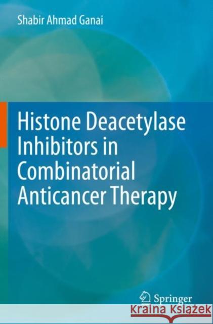 Histone Deacetylase Inhibitors in Combinatorial Anticancer Therapy Shabir Ahmad Ganai 9789811581816 Springer - książka