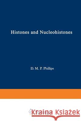 Histones and Nucleohistones D. M D. M. Philips 9781468418170 Springer - książka