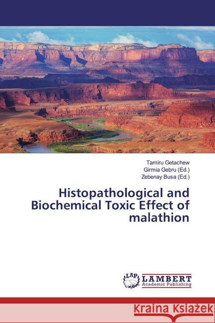 Histopathological and Biochemical Toxic Effect of malathion Getachew, Tamiru 9786139476015 LAP Lambert Academic Publishing - książka