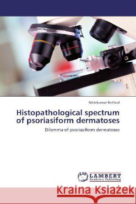 Histopathological spectrum of psoriasiform dermatoses : Dilemma of psoriasiform dermatoses Rathod, Nitinkumar 9783659230257 LAP Lambert Academic Publishing - książka