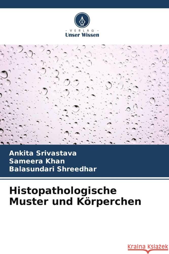 Histopathologische Muster und K?rperchen Ankita Srivastava Sameera Khan Balasundari Shreedhar 9786207154821 Verlag Unser Wissen - książka