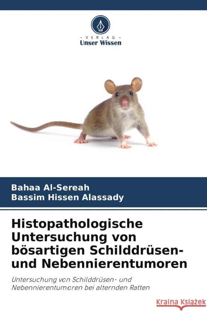 Histopathologische Untersuchung von bösartigen Schilddrüsen- und Nebennierentumoren Al-Sereah, Bahaa, Alassady, Bassim Hissen 9786208079949 Verlag Unser Wissen - książka