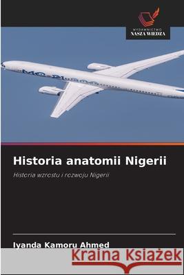 Historia anatomii Nigerii Kamoru Ahmed, Iyanda 9786209298035 Wydawnictwo Nasza Wiedza - książka