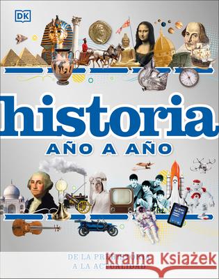 Historia Ano a Ano: de la Prehistoria a la Actualidad DK 9780744059625 DK Publishing (Dorling Kindersley) - książka