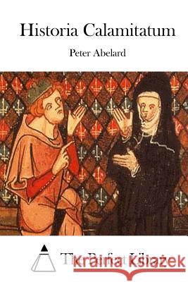 Historia Calamitatum Peter Abelard The Perfect Library 9781508734161 Createspace - książka