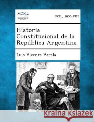 Historia Constitucional de la República Argentina Luis Vicente Varela 9781287361640 Gale, Making of Modern Law - książka