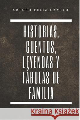 Historia, Cuentos, Leyendas y Fábulas de Familia Féliz-Sánchez, Manuel R. 9781475279597 Createspace - książka