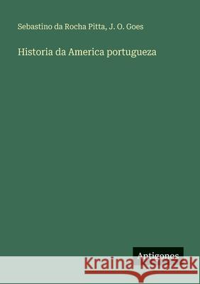 Historia da America portugueza Sebastino Da Roch J. O. Goes 9783386904117 Antigonos Verlag - książka
