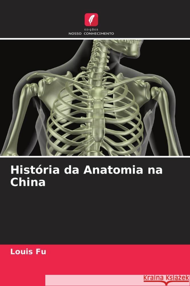 História da Anatomia na China Fu, Louis 9786207097708 Edições Nosso Conhecimento - książka