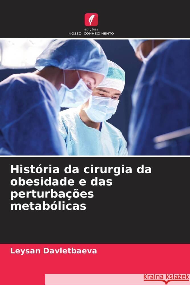 História da cirurgia da obesidade e das perturbações metabólicas Davletbaeva, Leysan 9786204423524 Edições Nosso Conhecimento - książka