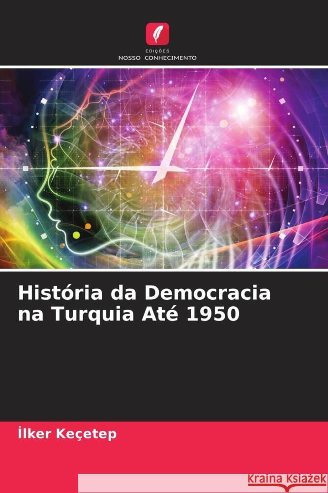 História da Democracia na Turquia Até 1950 Keçetep, Ilker 9786204753324 Edições Nosso Conhecimento - książka