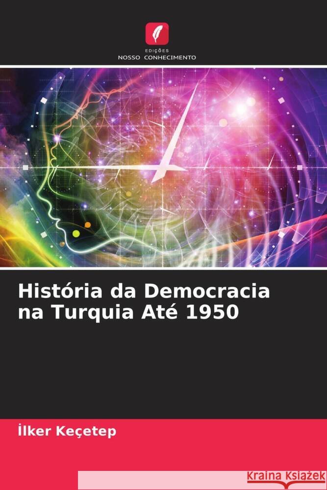 História da Democracia na Turquia Até 1950 Keçetep, Ilker 9786204753324 Edições Nosso Conhecimento - książka