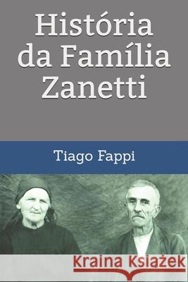 História da Família Zanetti Fappi, Tiago 9798508569679 Independently published - książka