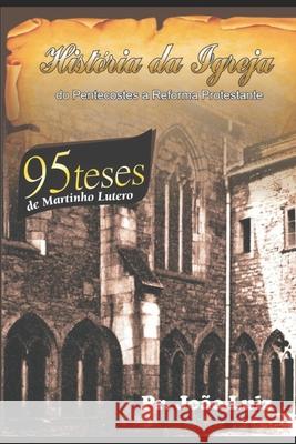 História Da Igreja: Do Pentecostes a Reforma Protestante Pereira, Joao Luiz 9781660604173 Independently Published - książka