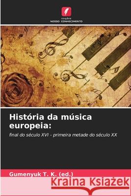 História da música europeia: (ed.), Gumen_uk T. K. 9786208788858 Edições Nosso Conhecimento - książka