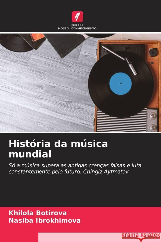 História da música mundial Botirova, Khilola, Ibrokhimova, Nasiba 9786205191507 Edições Nosso Conhecimento - książka