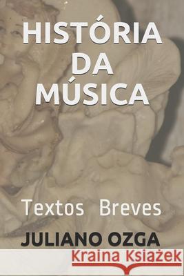 História Da Música: Textos Breves Juliano Ozga, Editora Aere Ret 9786590215109 Agencia Brasileira Do ISBN - książka