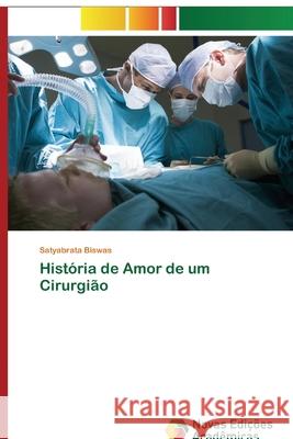 História de Amor de um Cirurgião Satyabrata Biswas 9786139811700 Novas Edicoes Academicas - książka