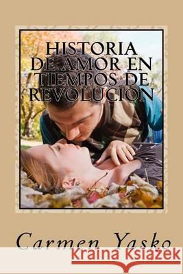 Historia de Amor en Tiempos de Revolucion Yasko, Carmen R. 9781495427350 Createspace - książka