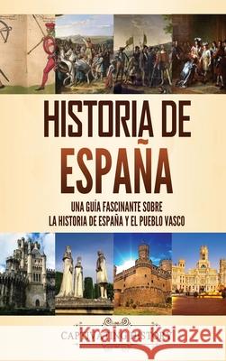 Historia de España: Una guía fascinante sobre la historia de España y el pueblo vasco History, Captivating 9781637162149 Captivating History - książka