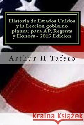 Historia de Estados Unidos y la Leccion gobierno planea: para AP, Regents y Honors - 2015 Edicion: Con examenes completos Tafero, Arthur H. 9781507715437 Createspace - książka