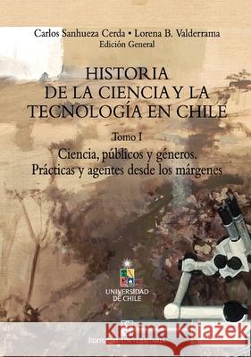 Historia de la Ciencia y la tecnolog?a en Chile Tomo I Carlos Sanhuez Lorena B. Valderrama 9789561130265 Editorial Universitaria de Chile - książka