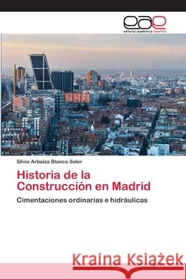 Historia de la Construcción en Madrid Arbaiza Blanco-Soler, Silvia 9786202813488 Editorial Academica Espanola - książka