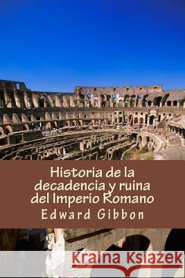 Historia de la decadencia y ruina del Imperio Romano Gibbon, Edward 9781981428328 Createspace Independent Publishing Platform - książka