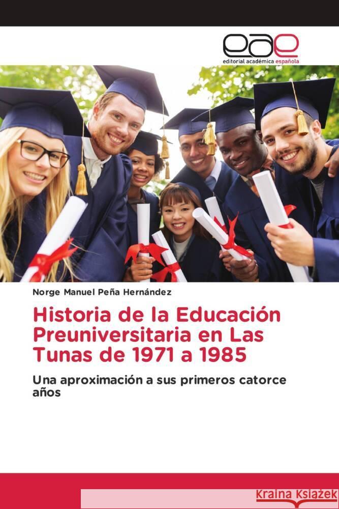 Historia de la Educación Preuniversitaria en Las Tunas de 1971 a 1985 Peña Hernández, Norge Manuel 9786202153034 Editorial Académica Española - książka