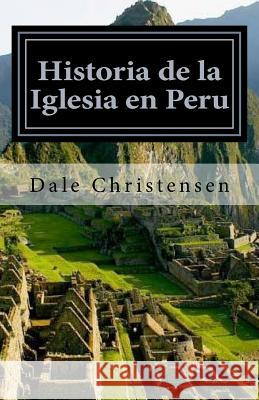 Historia de la Iglesia en Peru: History of the Church in Peru Christensen, Dale 9781517356064 Createspace - książka